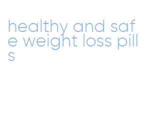 healthy and safe weight loss pills