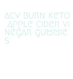 acv burn keto apple cider vinegar gummies