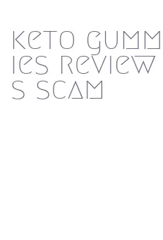 keto gummies reviews scam