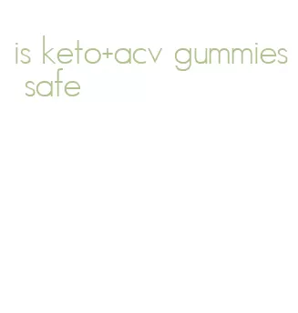 is keto+acv gummies safe