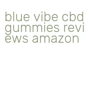 blue vibe cbd gummies reviews amazon