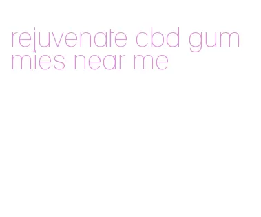 rejuvenate cbd gummies near me