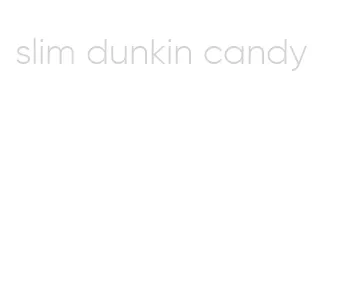 slim dunkin candy