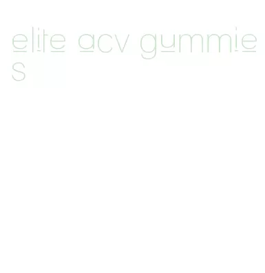elite acv gummies