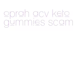 oprah acv keto gummies scam