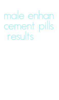 male enhancement pills results
