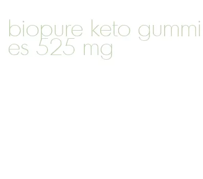 biopure keto gummies 525 mg
