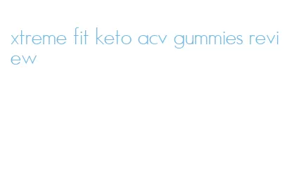 xtreme fit keto acv gummies review
