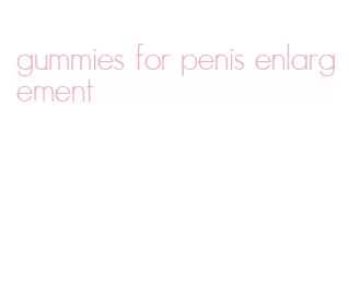 gummies for penis enlargement