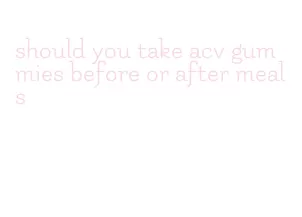 should you take acv gummies before or after meals