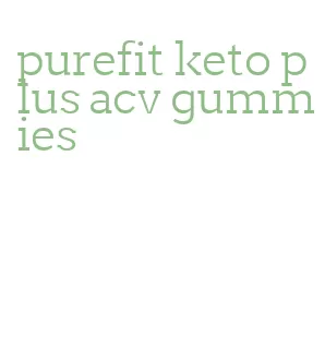 purefit keto plus acv gummies