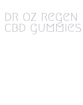 dr oz regen cbd gummies