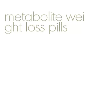 metabolite weight loss pills