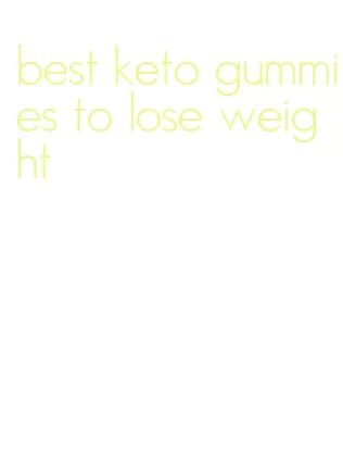 best keto gummies to lose weight