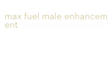 max fuel male enhancement