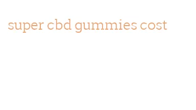 super cbd gummies cost
