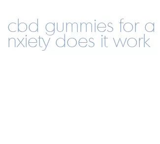cbd gummies for anxiety does it work