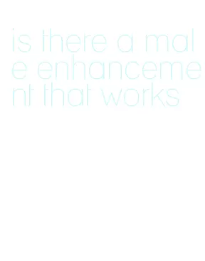 is there a male enhancement that works