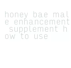 honey bae male enhancement supplement how to use