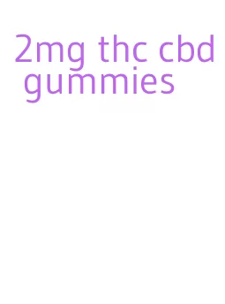 2mg thc cbd gummies
