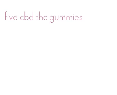 five cbd thc gummies