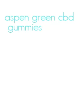 aspen green cbd gummies