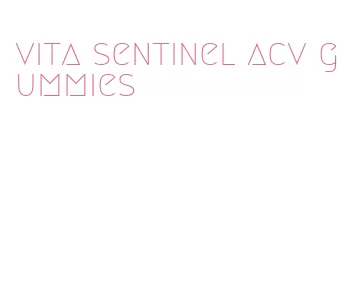 vita sentinel acv gummies