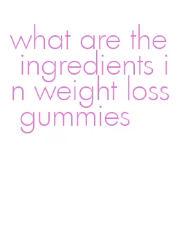 what are the ingredients in weight loss gummies