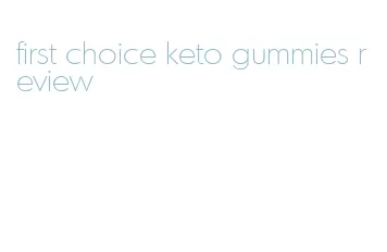 first choice keto gummies review