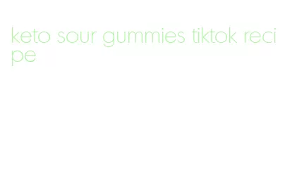 keto sour gummies tiktok recipe