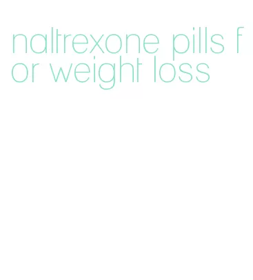 naltrexone pills for weight loss