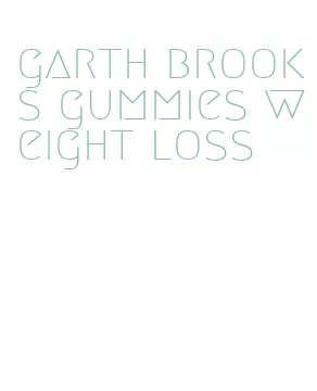 garth brooks gummies weight loss