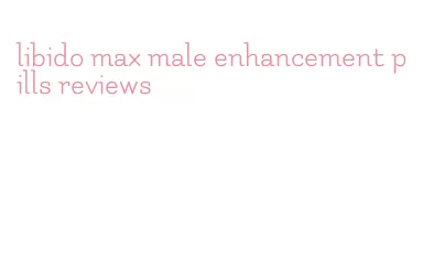 libido max male enhancement pills reviews