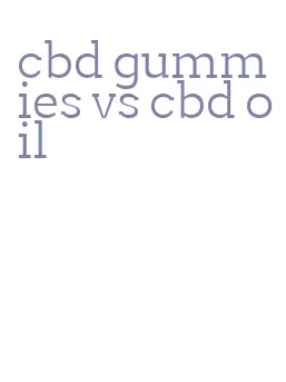 cbd gummies vs cbd oil