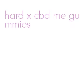 hard x cbd me gummies