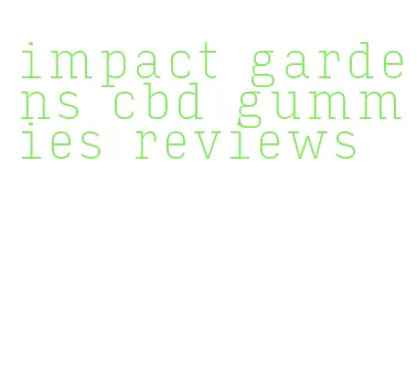 impact gardens cbd gummies reviews
