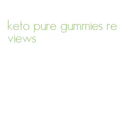 keto pure gummies reviews