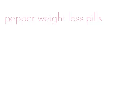 pepper weight loss pills