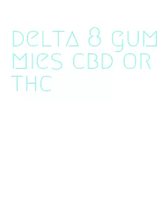 delta 8 gummies cbd or thc