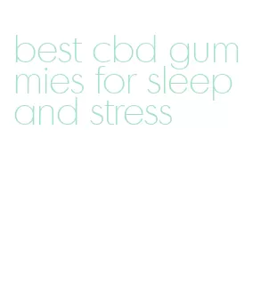 best cbd gummies for sleep and stress