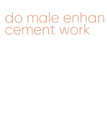 do male enhancement work