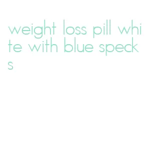 weight loss pill white with blue specks