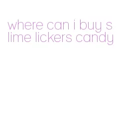 where can i buy slime lickers candy
