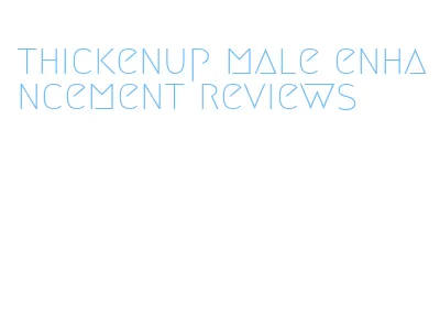 thickenup male enhancement reviews