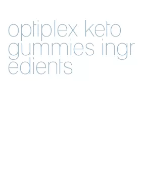 optiplex keto gummies ingredients