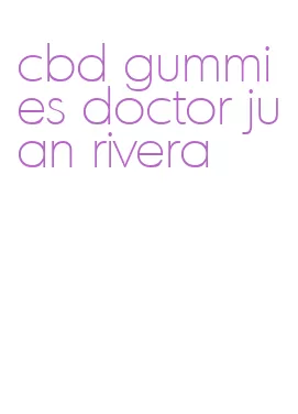 cbd gummies doctor juan rivera