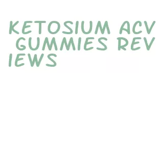 ketosium acv gummies reviews