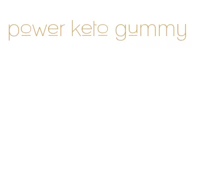 power keto gummy