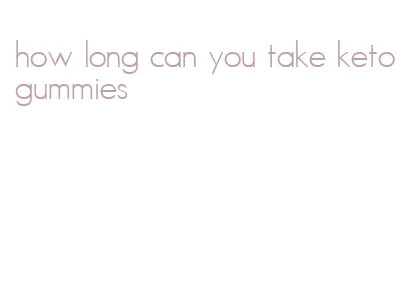 how long can you take keto gummies