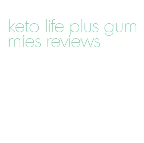 keto life plus gummies reviews